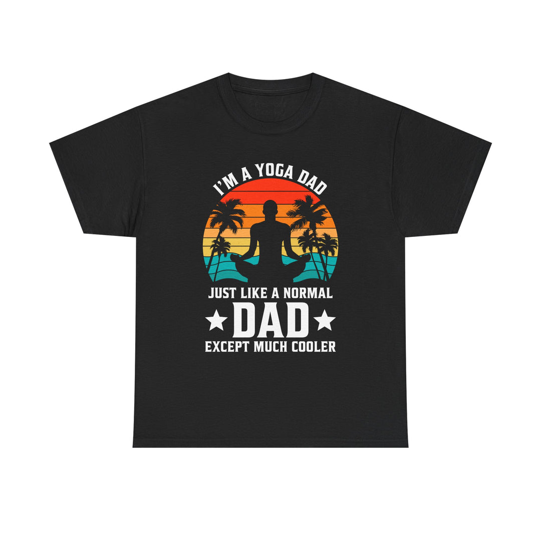 Dad's T-Shirt - I'm a Yoga Dad Just Like a Normal Dad Except Much Cooler Design