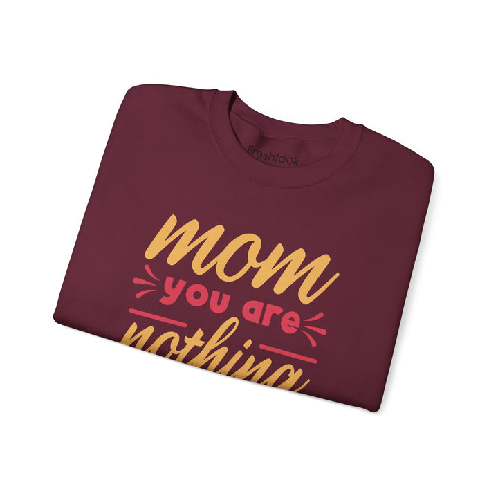 Mom's Sweatshirt - Mom You Are Nothing Short of Amazing Design