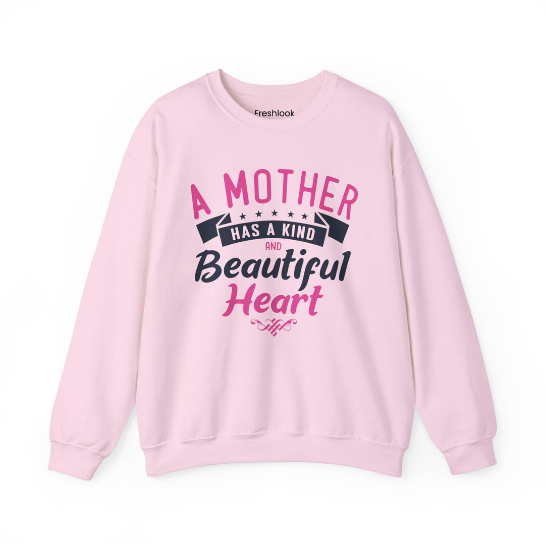 Mom's Sweatshirt - A Mother Has a Kind and Beautiful Heart Design