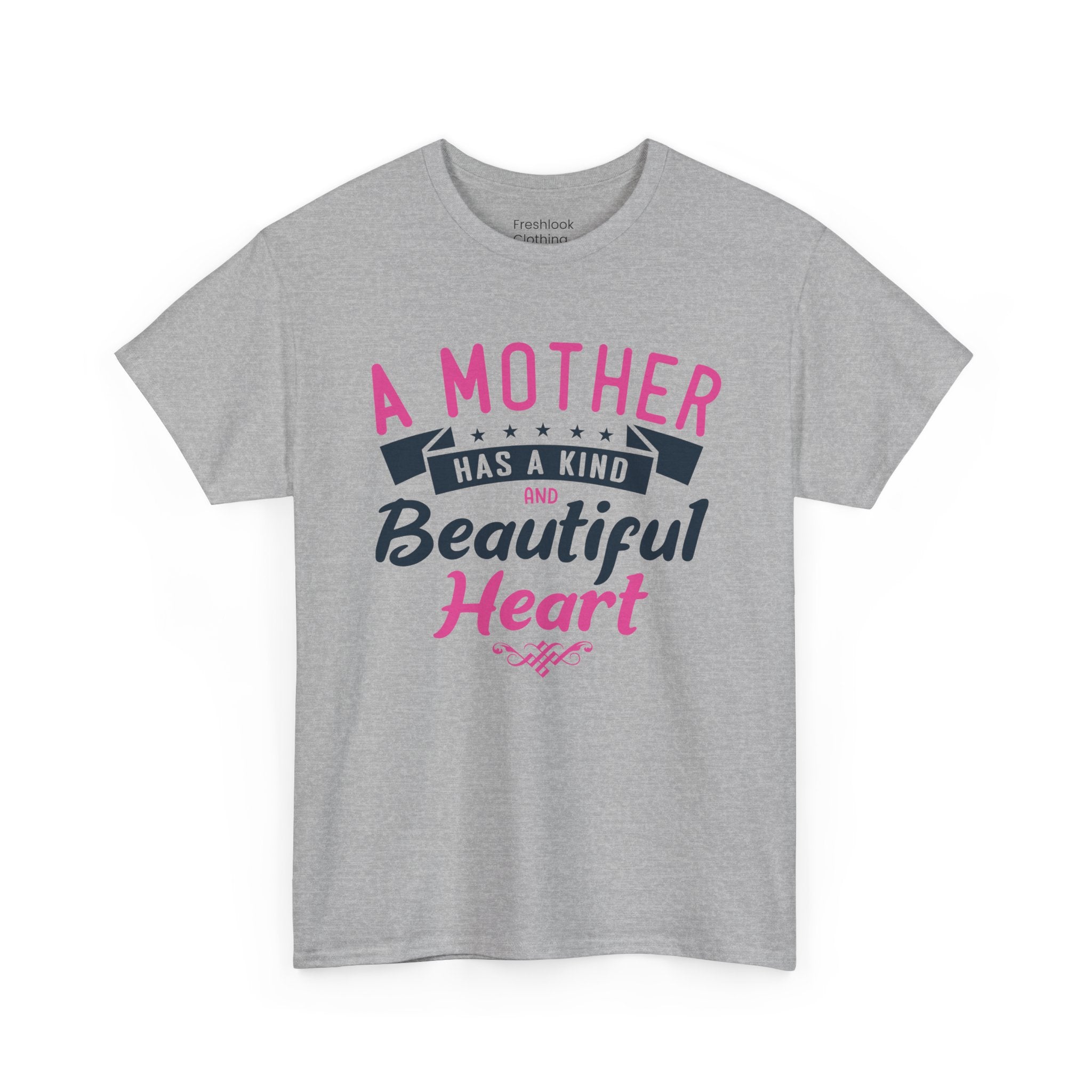Mom T-Shirt – A Mother Has a Kind and Beautiful Heart Design