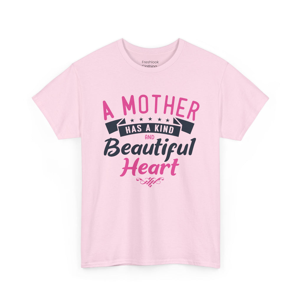 Mom T-Shirt – A Mother Has a Kind and Beautiful Heart Design