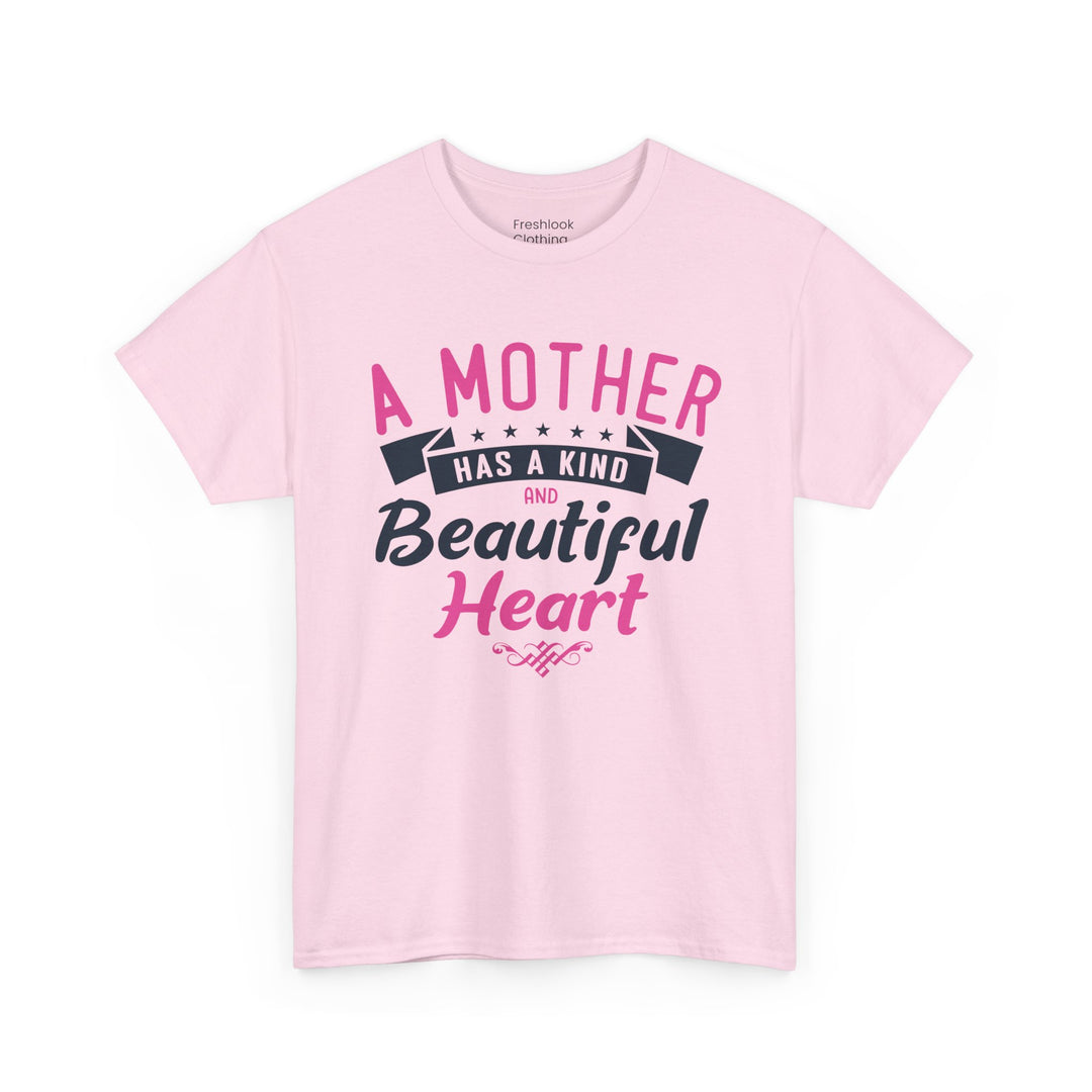 Mom’s T-shirt – A Mother Has a Kind and Beautiful Heart Design