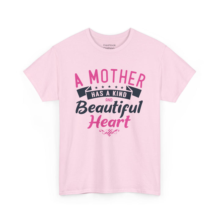 Mom’s T-shirt – A Mother Has a Kind and Beautiful Heart Design