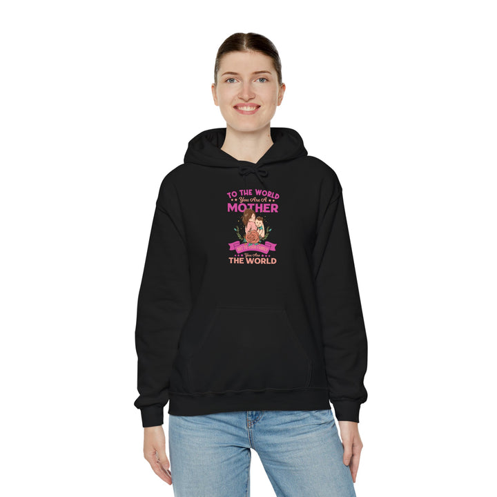 Mom's Hooded Sweatshirt - To The World You Are a Mother But To Your Family You Are The World Design