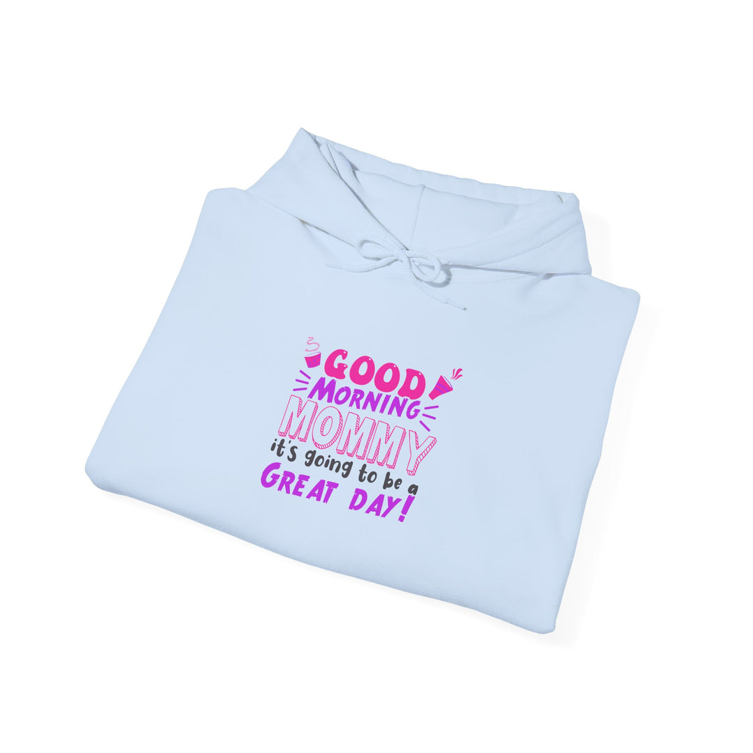 Mom's Hooded Sweatshirt – Good Morning Mommy It's Going To Be a Great Day! Design