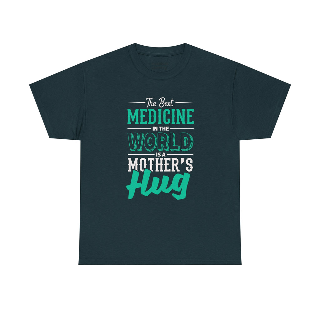 Mom T-Shirt - The Best Medicine In The World Is A Mother's Hug Design