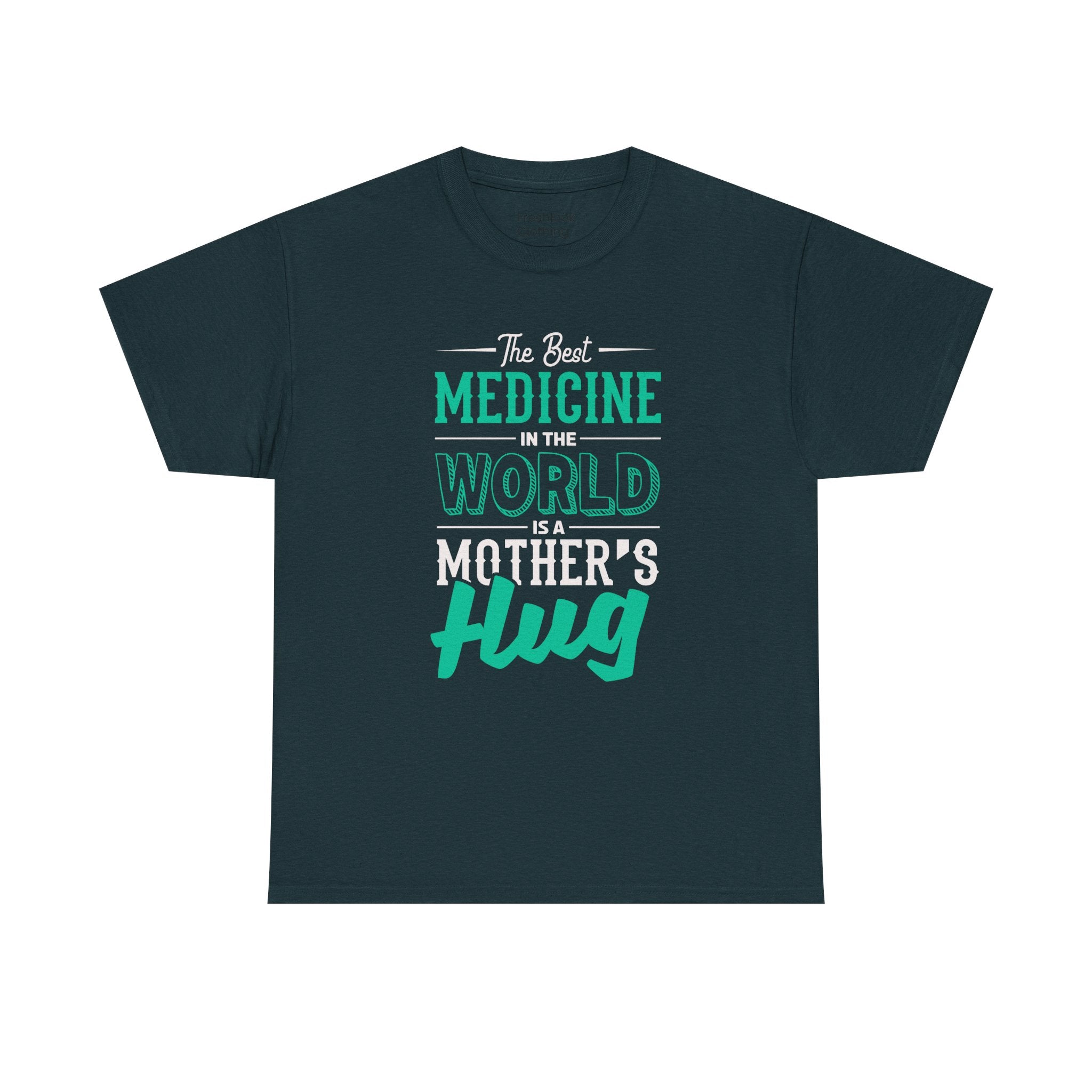 Mom T-Shirt - The Best Medicine In The World Is A Mother's Hug Design