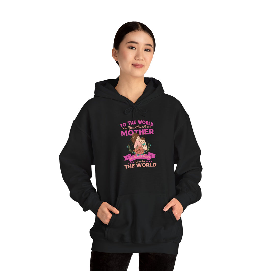 Mom's Hooded Sweatshirt - To The World You Are a Mother But To Your Family You Are The World Design