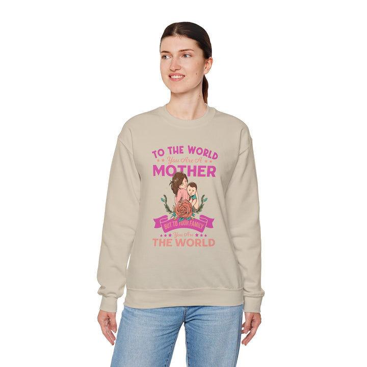 Mom's Sweatshirt - To The World You Are A Mother But To Your Family You are The World Design