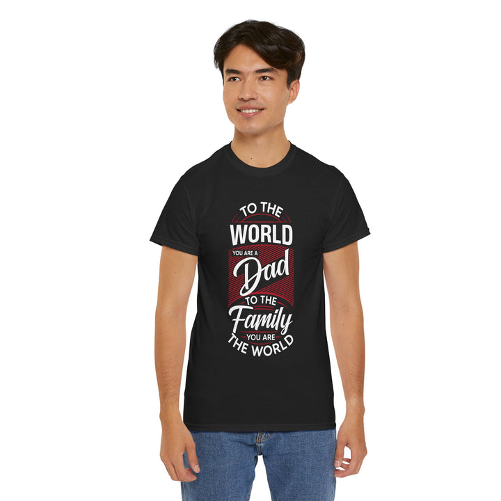 Dad's T-Shirt - To the World You Are a Dad To The Family you Are The World Design