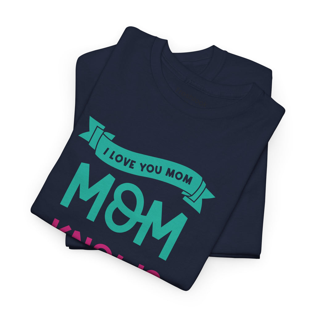 Mom T-Shirt – Mom Knows Best – I Love You Mom Design