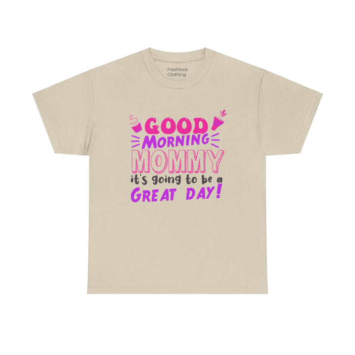 Mom T-Shirt - Good Morning Mommy - Positive Vibe Everyday Design