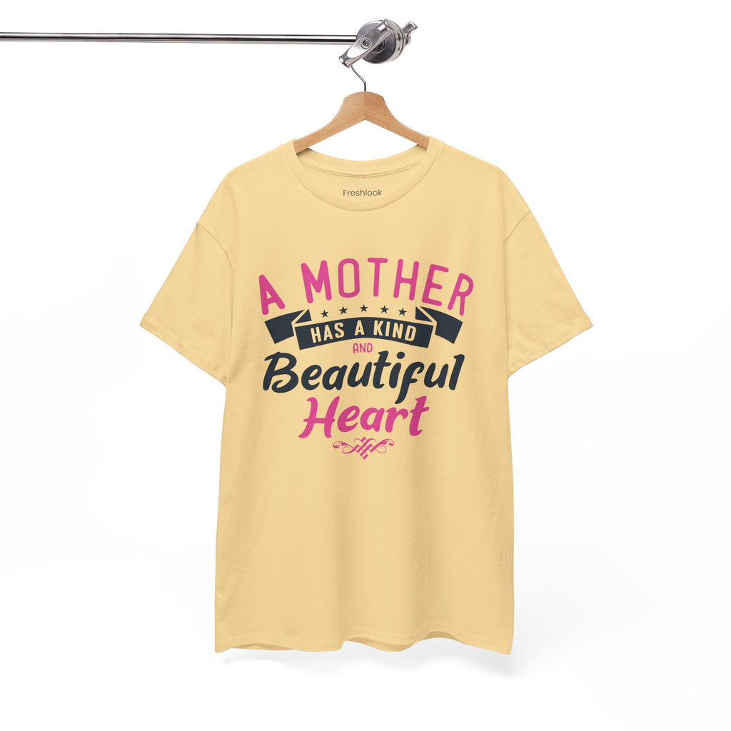 Mom T-Shirt – A Mother Has a Kind and Beautiful Heart Design
