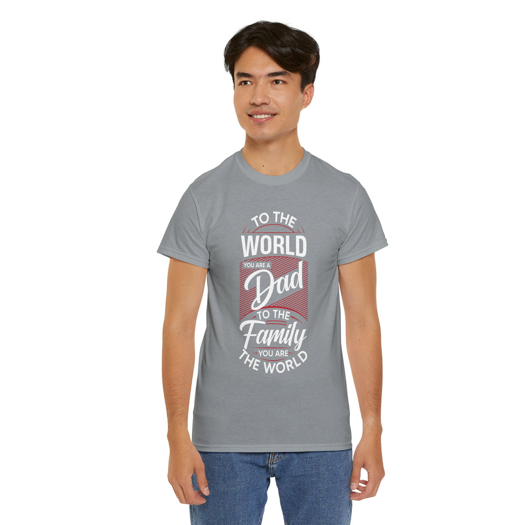 Dad's T-Shirt - To the World You Are a Dad To The Family you Are The World Design