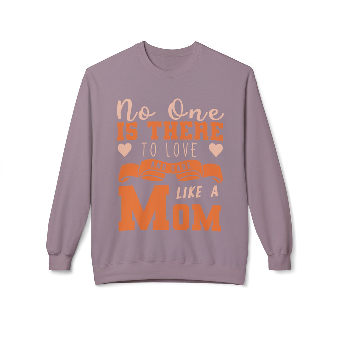 Mom's Sweatshirt - No One Is There To Love And Care Like A Mom Design