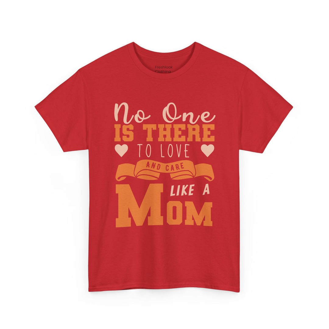 Mom T-Shirt – No One Is There To Love And Care Like A Mom Design