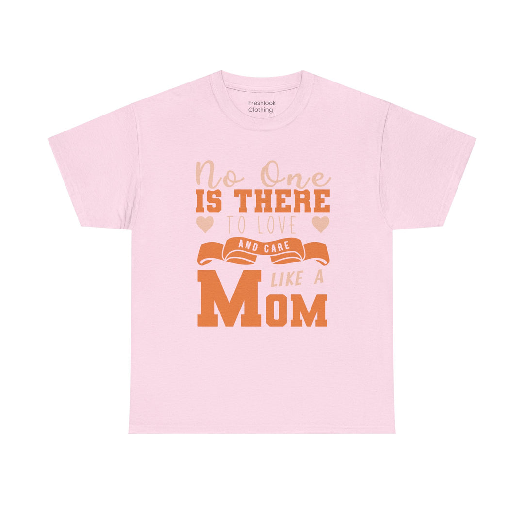 Mom T-Shirt – No One Is There To Love And Care Like A Mom Design