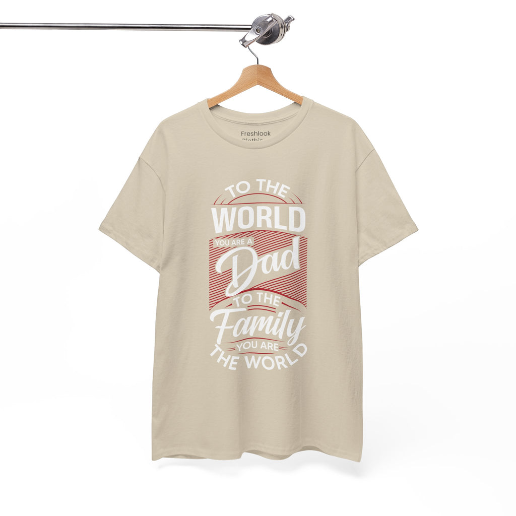 Dad's T-Shirt - To the World You Are a Dad To The Family you Are The World Design