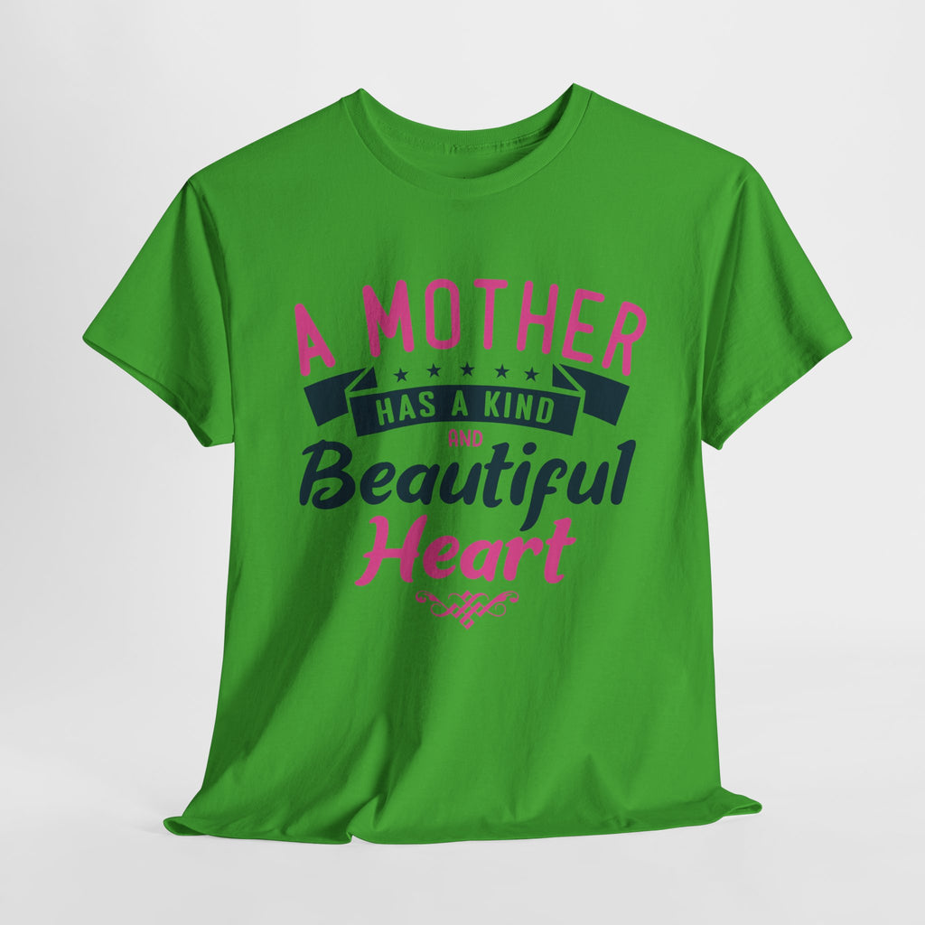 Mom T-Shirt – A Mother Has a Kind and Beautiful Heart Design