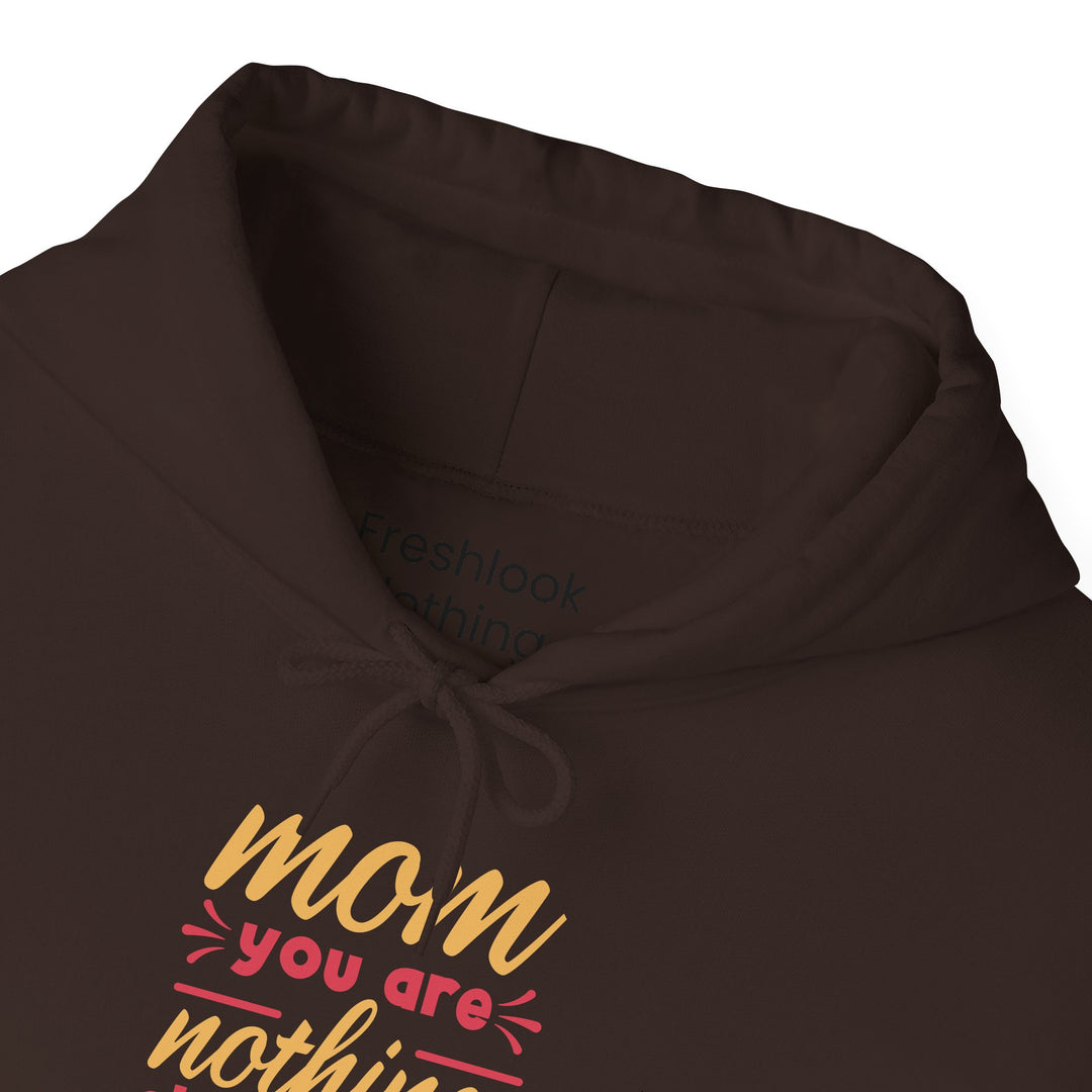 Mom's Hooded Sweatshirt – Mom You Are Nothing Short of Amazing Design