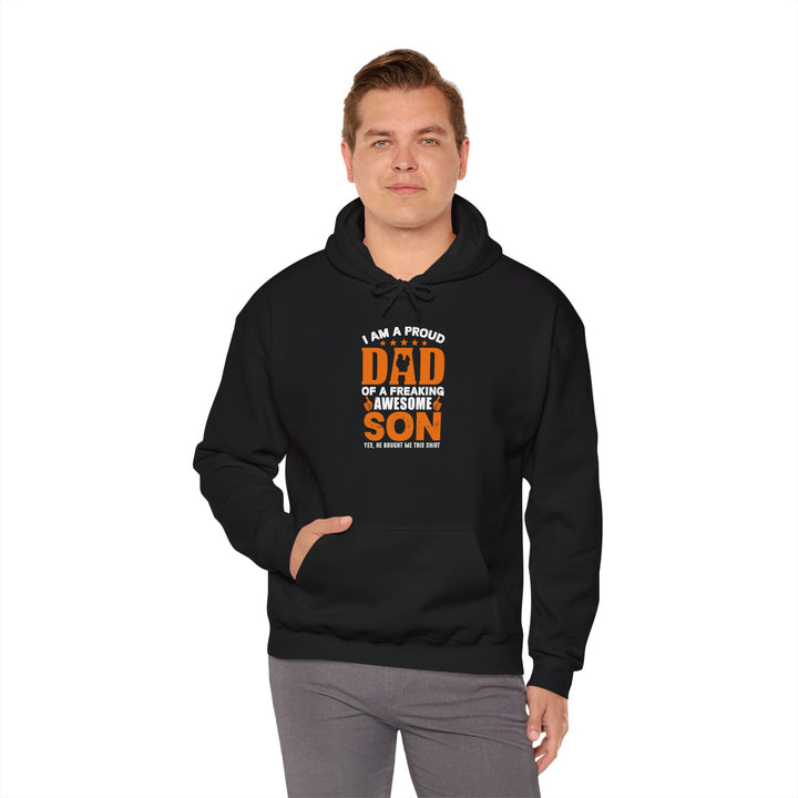 Dad’s Hooded Sweatshirt – I am Proud Dad Of a Freaking Awesome Son Design