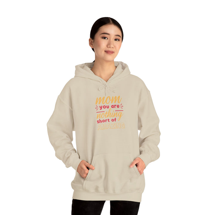 Mom's Hooded Sweatshirt – Mom You Are Nothing Short of Amazing Design