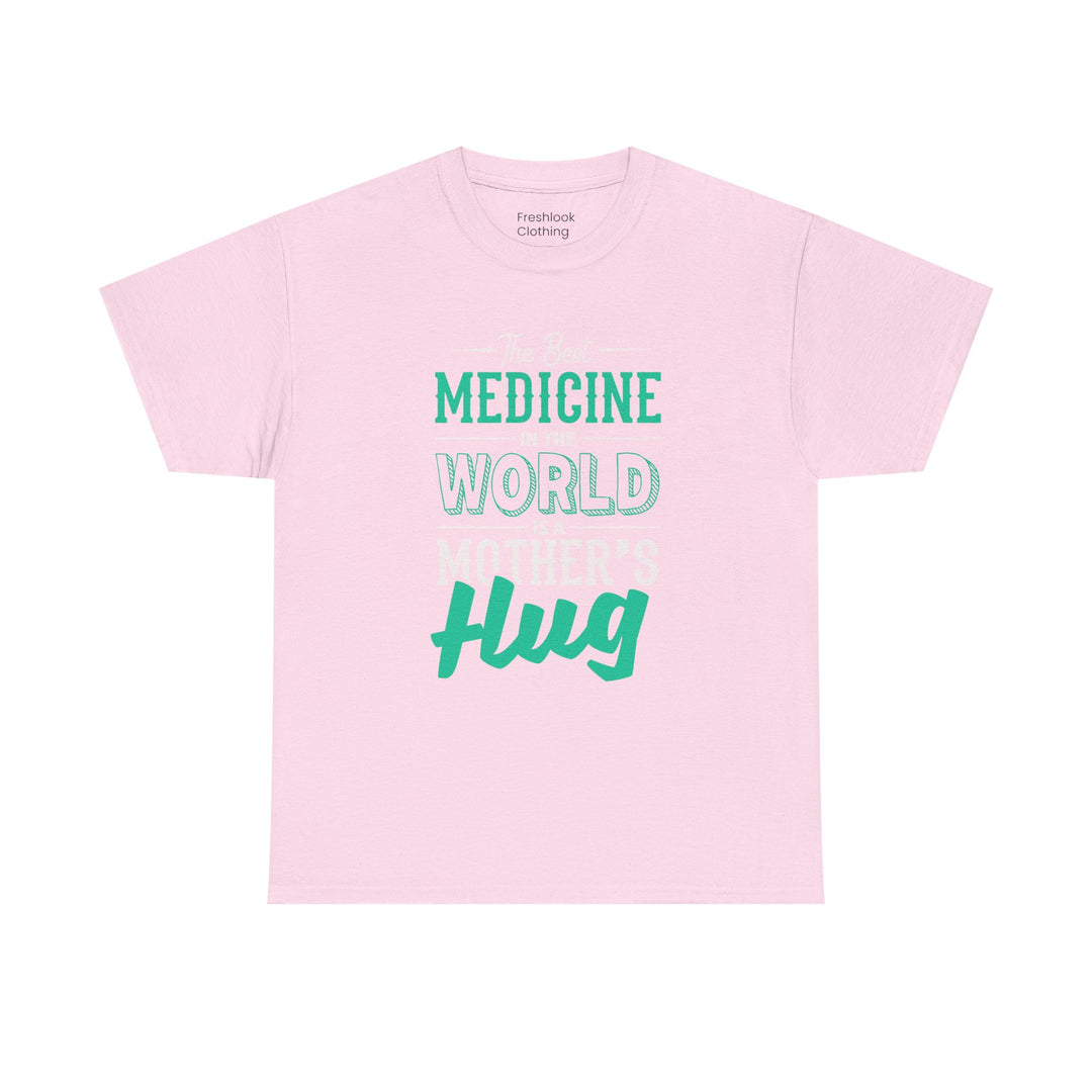 Mom’s T-shirt - The Best Medicine In The Word Is Mother's Hug Design