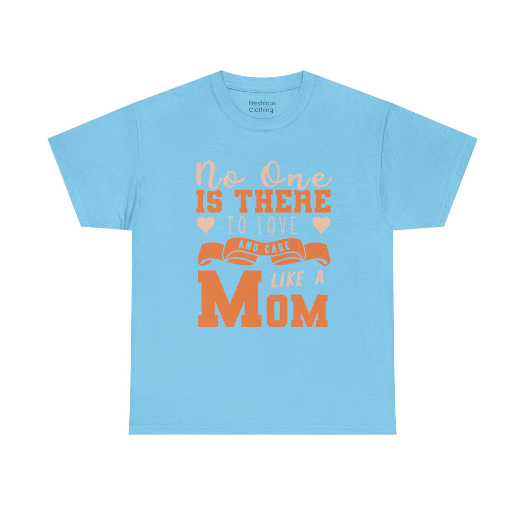 Mom T-Shirt – No One Is There To Love And Care Like A Mom Design