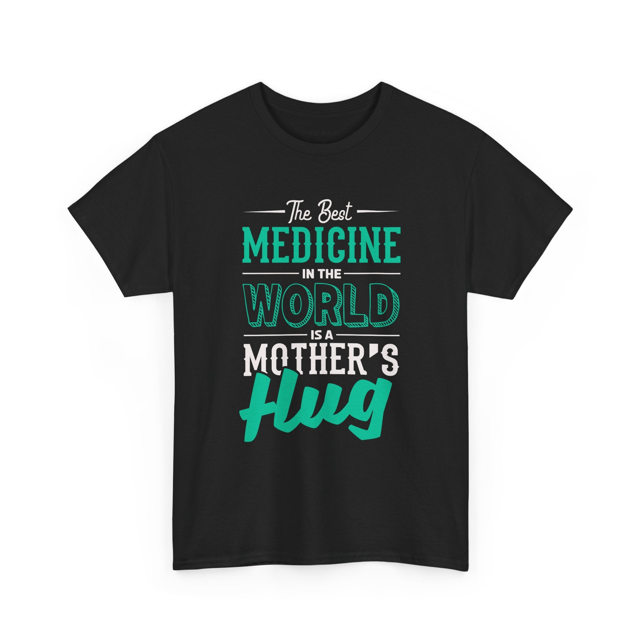 Mom T-Shirt - The Best Medicine In The World Is A Mother's Hug Design