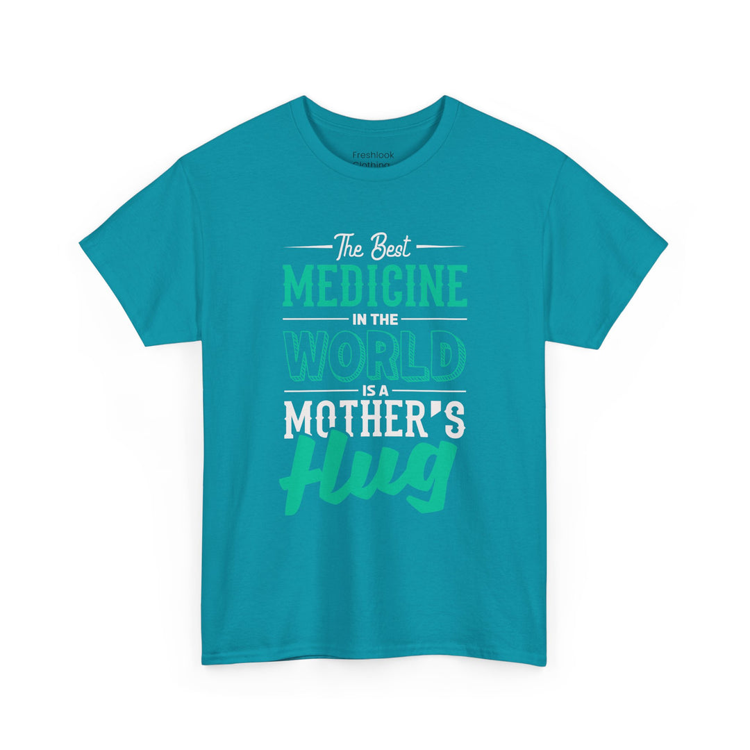 Mom’s T-shirt - The Best Medicine In The Word Is Mother's Hug Design