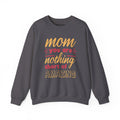 Mom's Sweatshirt - Mom You Are Nothing Short of Amazing Design