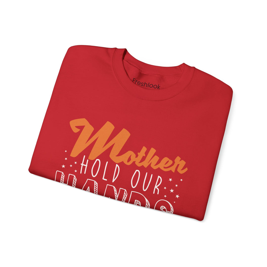 Mom's Sweatshirt - Mother Hold Our Hands Motivate Us Design