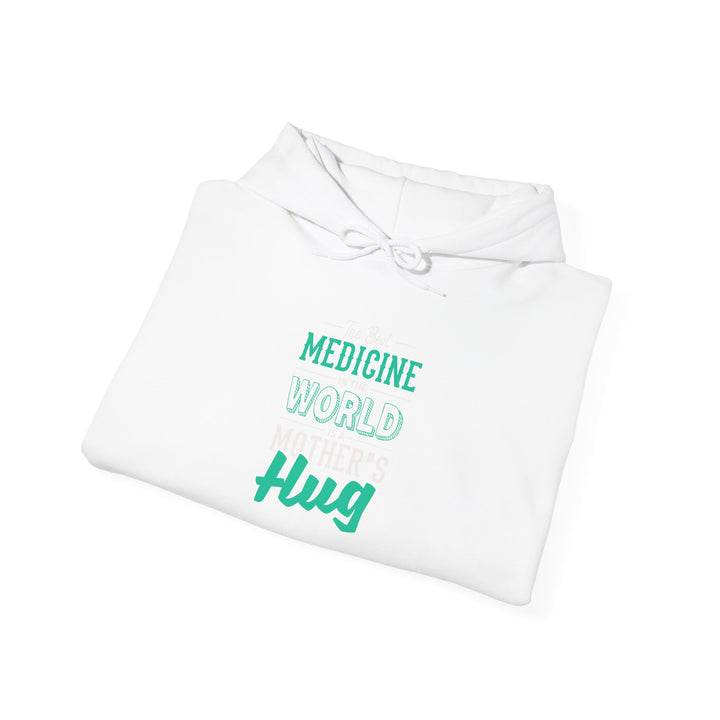 Mom's Hooded Sweatshirt – The Best Medicine In The Word Is Mother's Hug Design