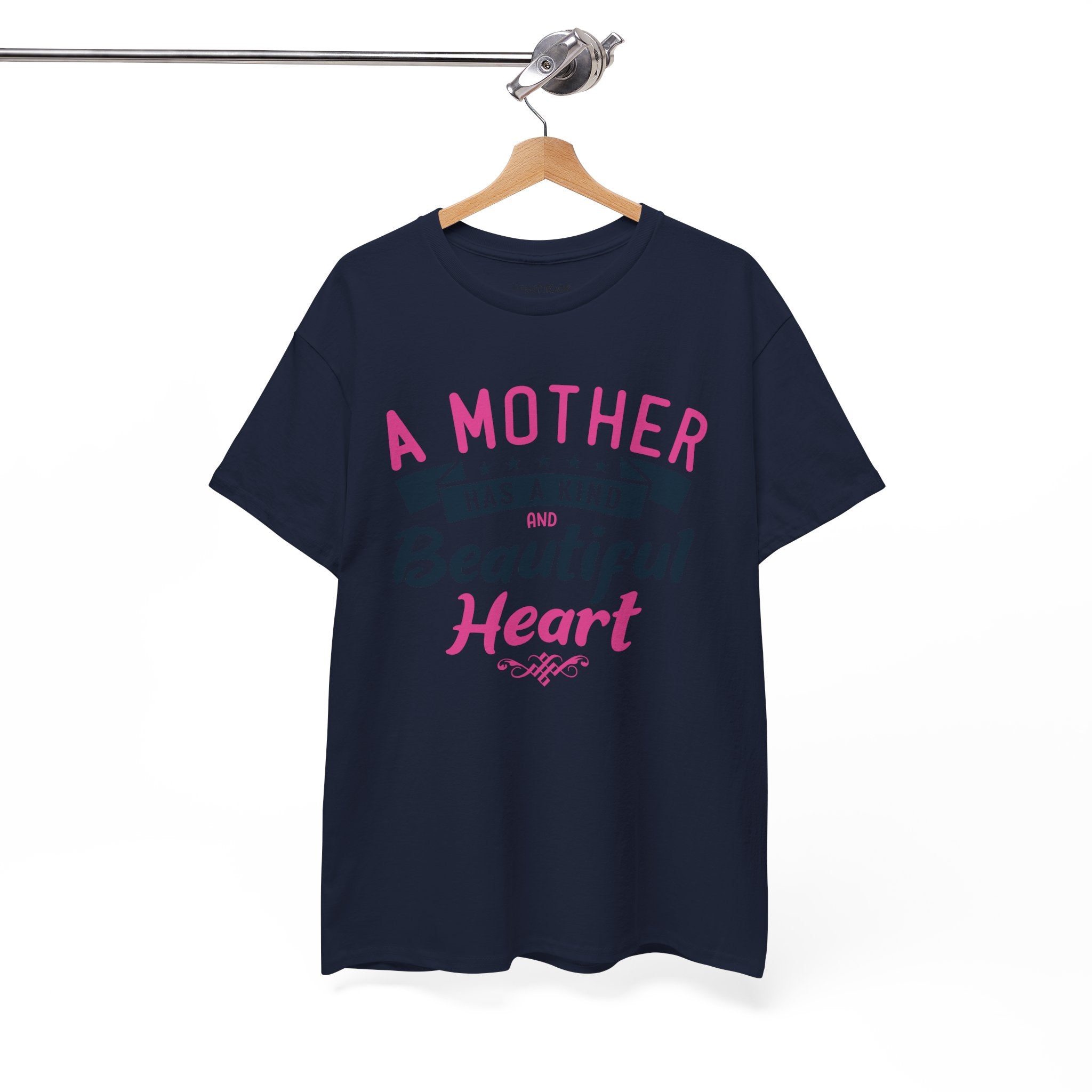 Mom T-Shirt – A Mother Has a Kind and Beautiful Heart Design