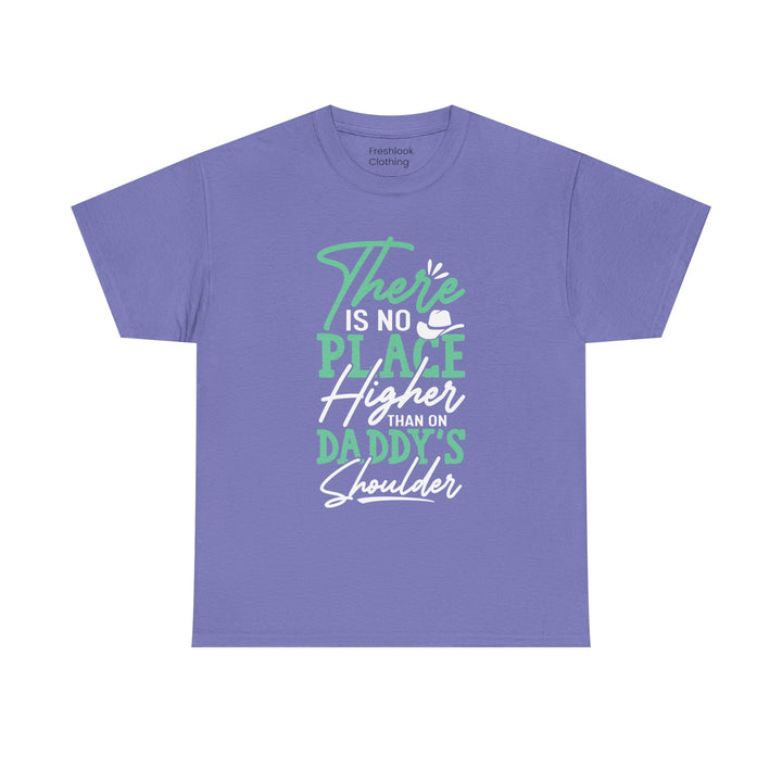 Dad's T-Shirt - There is No Place Higher Than On Daddy's Shoulders Design