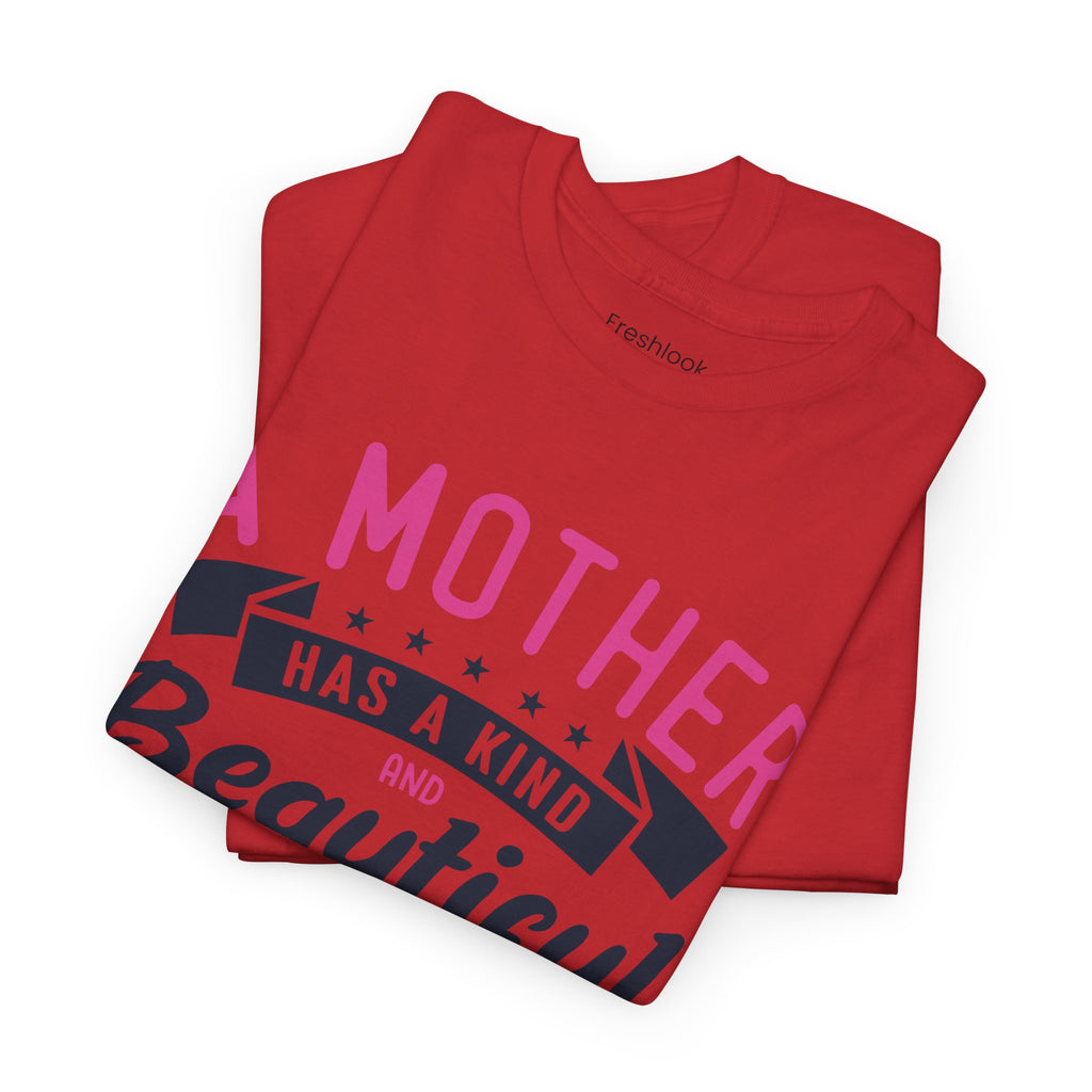 Mom T-Shirt – A Mother Has a Kind and Beautiful Heart Design