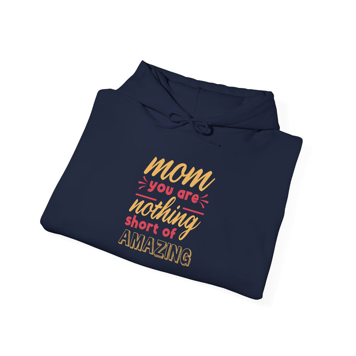 Mom's Hooded Sweatshirt – Mom You Are Nothing Short of Amazing Design