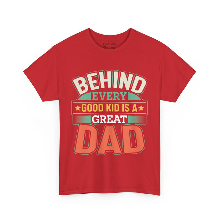 Dad's T-Shirt - Behind Every Good Kid is a Great Dad Design