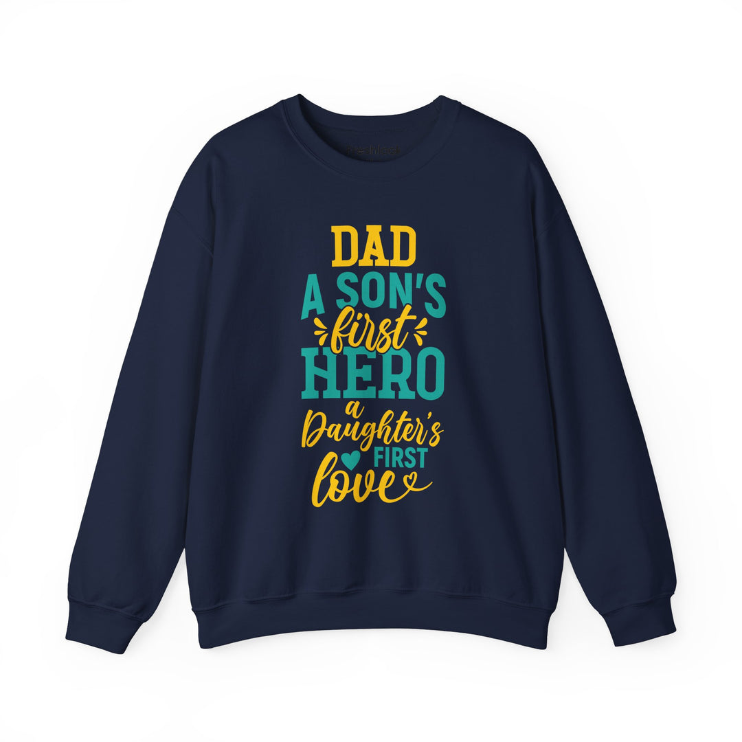 Dad’s Sweatshirt – Dad A Son's First Hero A Daughter's First Love Design