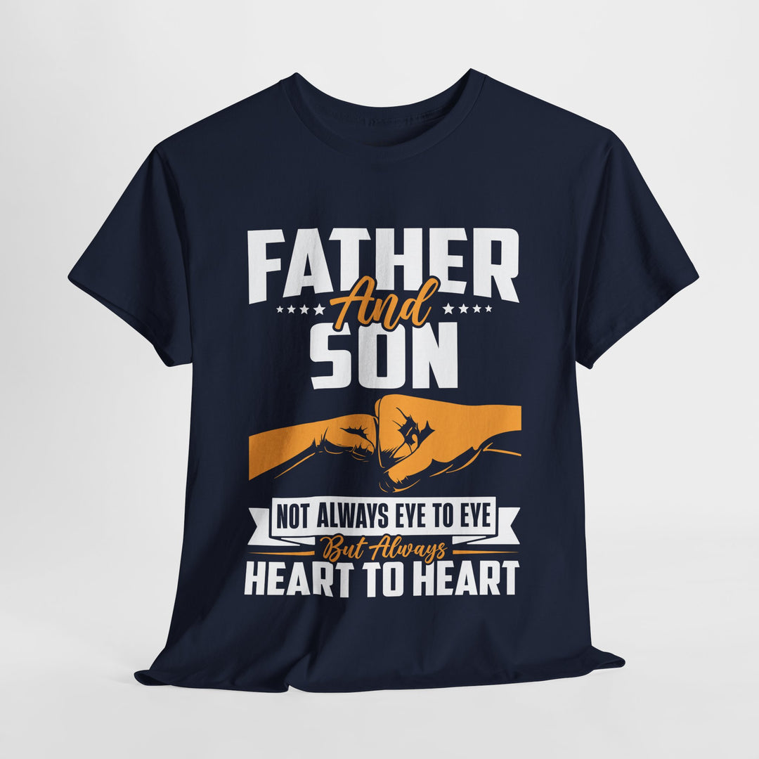 Dad's T-Shirt - Father and Son Not Always Eye to Eye But Always Heart to Heart Design