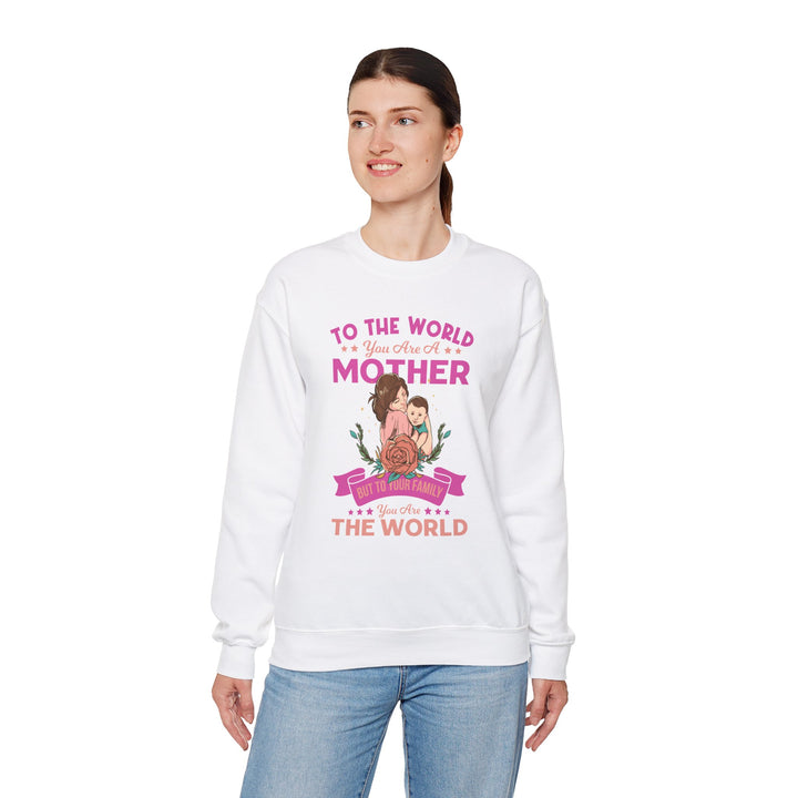 Mom's Sweatshirt - To The World You Are A Mother But To Your Family You are The World Design