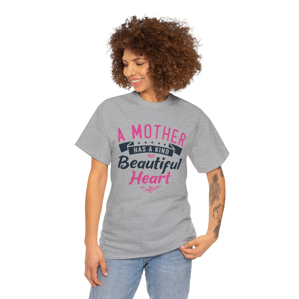 Mom T-Shirt – A Mother Has a Kind and Beautiful Heart Design