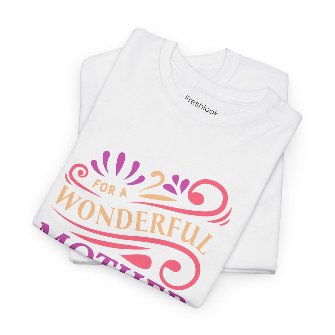 Mom’s T-shirt – For A Wonderful Mother On Mother's Day Design