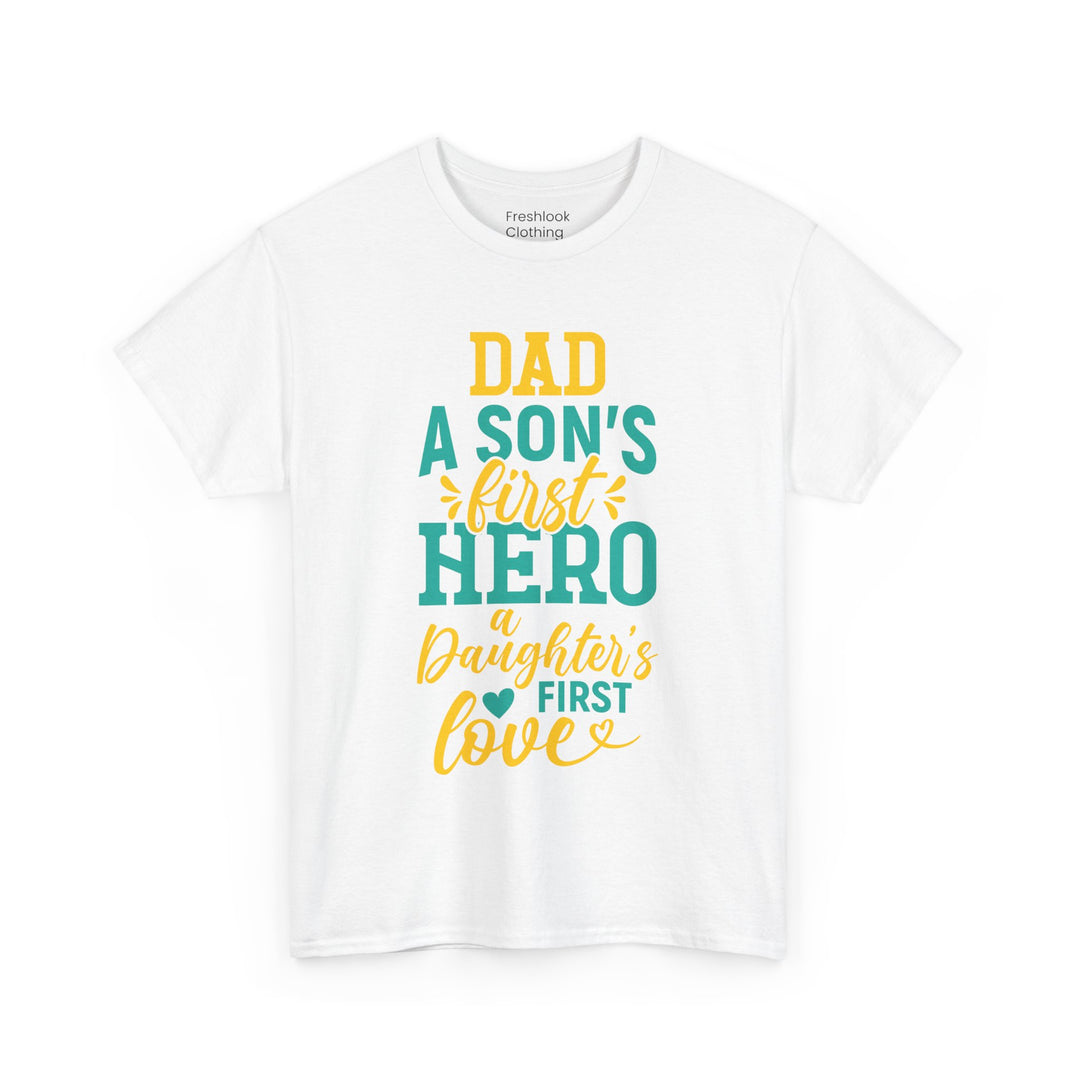 Dad's T-Shirt - Dad A Son's First Hero A Daughter's Love Design