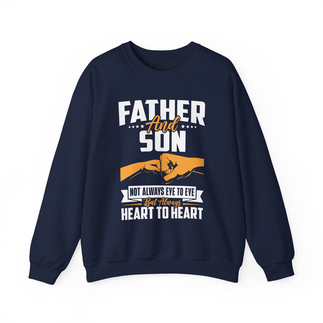 Dad’s Sweatshirt – Father and Son Not Always Eye to Eye But Always Heart to Heart Design