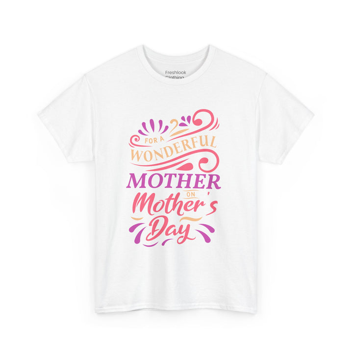 Mom’s T-shirt – For A Wonderful Mother On Mother's Day Design