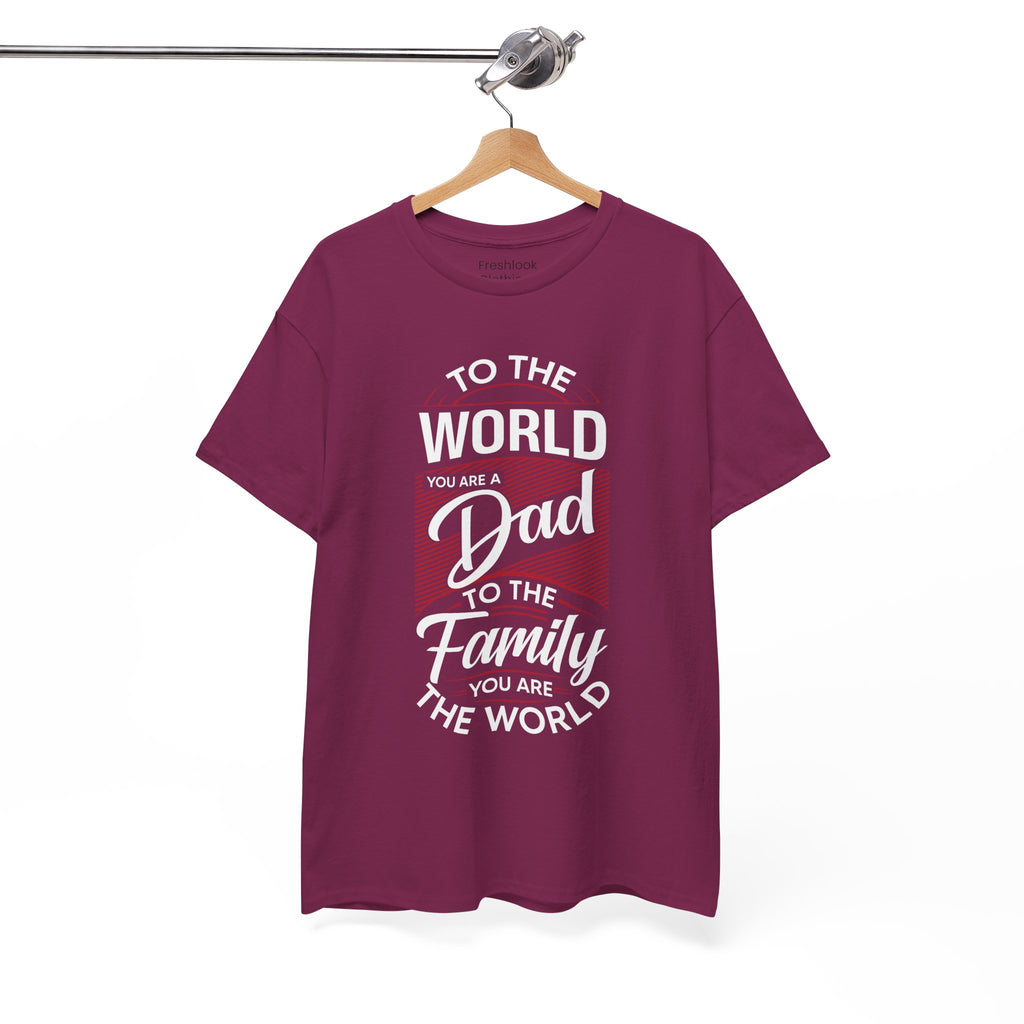 Dad's T-Shirt - To the World You Are a Dad To The Family you Are The World Design