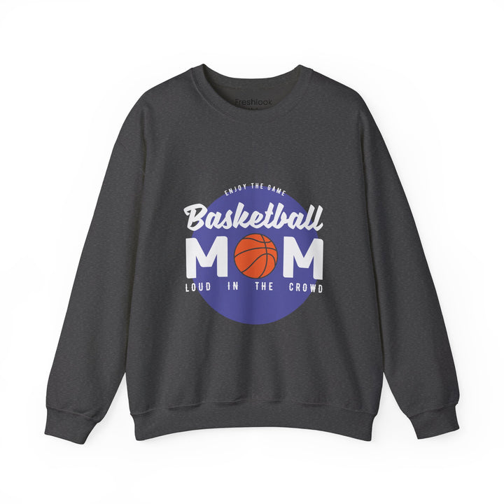 Mom's Sweatshirt - Enjoy The Game Basketball Mom Loud In The Crowd Design