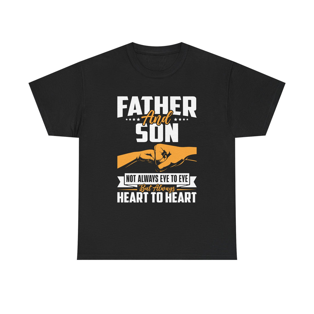 Dad's T-Shirt - Father and Son Not Always Eye to Eye But Always Heart to Heart Design