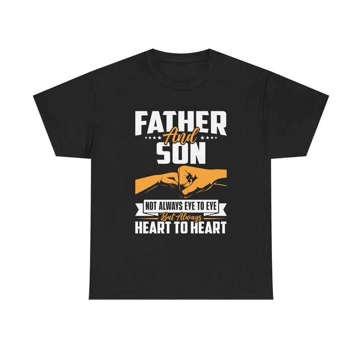 Dad's T-Shirt - Father and Son Not Always Eye to Eye But Always Heart to Heart Design